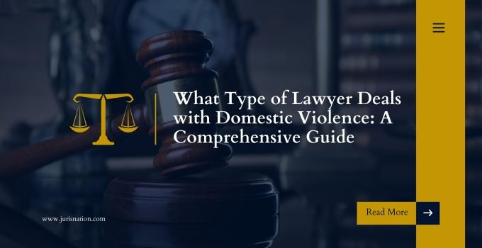 What Type of Lawyer Deals with Domestic Violence: A Comprehensive Guide