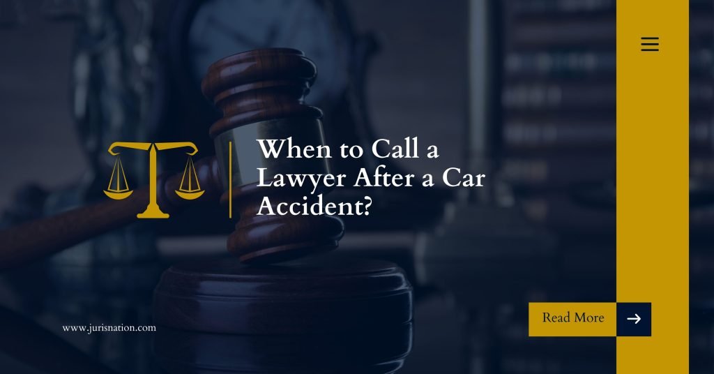 When to Call a Lawyer After a Car Accident? A Comprehensive Guide
