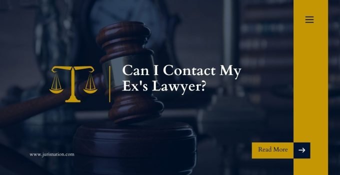 Can I Contact My Ex's Lawyer?