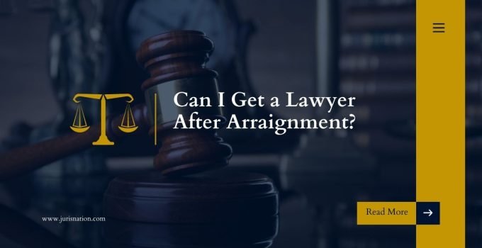 Can I Get a Lawyer After Arraignment?