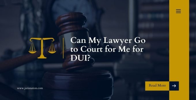 Can My Lawyer Go to Court for Me for DUI?