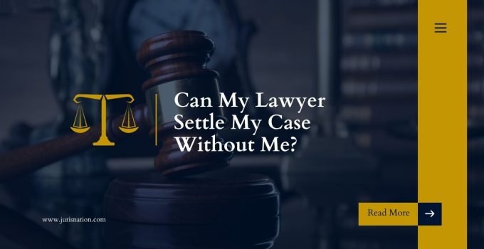 Can My Lawyer Settle My Case Without Me?