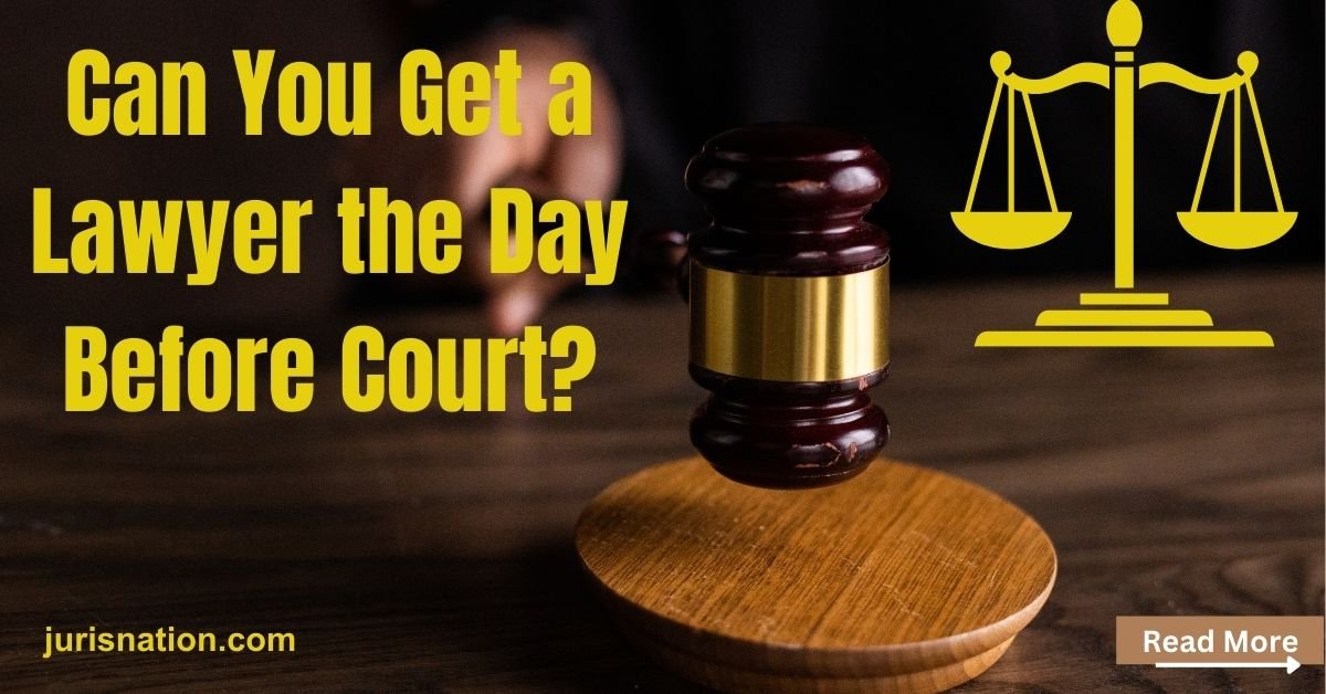 Can You Get a Lawyer the Day Before Court?