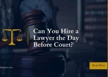 Can You Hire a Lawyer the Day Before Court?