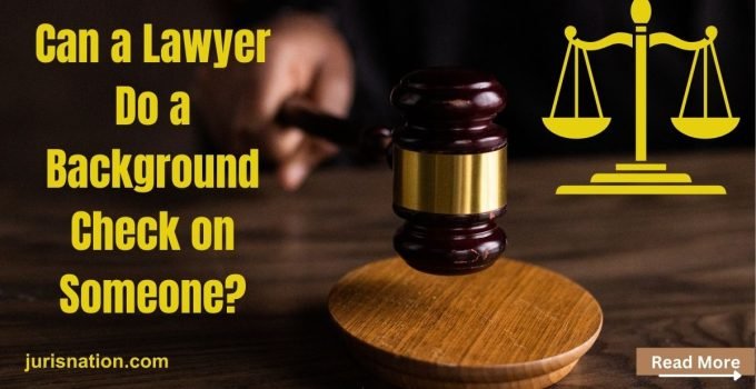 Can a Lawyer Do a Background Check on Someone?