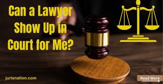 Can a Lawyer Show Up in Court for Me?