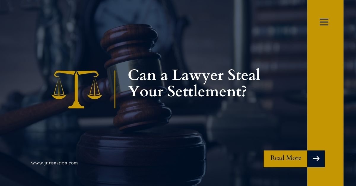 Can a Lawyer Steal Your Settlement? Complete Guide