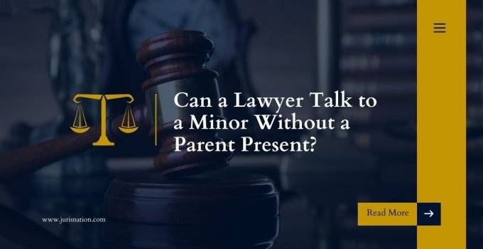 Can a Lawyer Talk to a Minor Without a Parent Present?