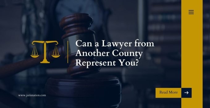 Can a Lawyer from Another County Represent You?