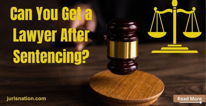 Can You Get a Lawyer After Sentencing?