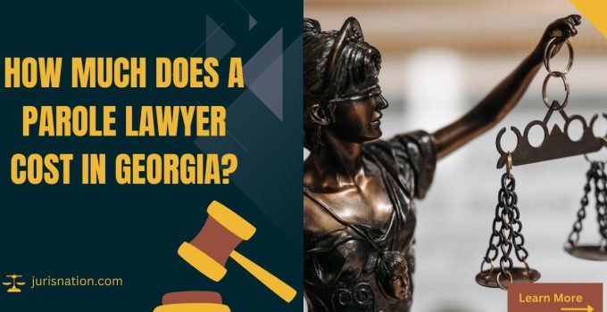 How Much Does a Parole Lawyer Cost in Georgia?