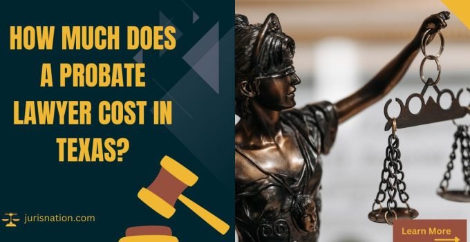 How Much Does a Probate Lawyer Cost in Texas?