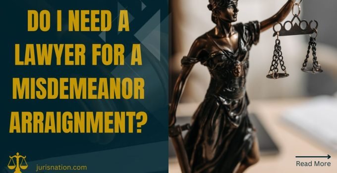 Do I Need a Lawyer for a Misdemeanor Arraignment?