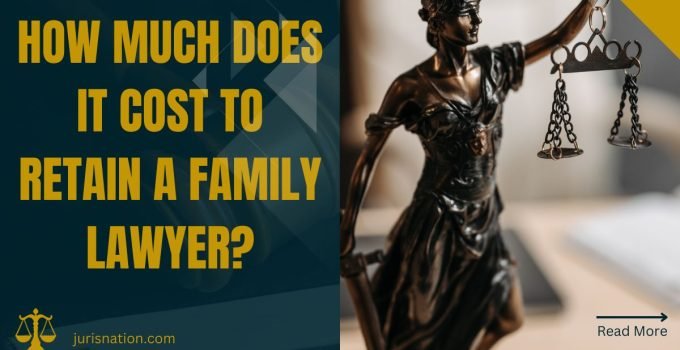 How Much Does It Cost to Retain a Family Lawyer?