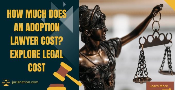 How Much Does an Adoption Lawyer Cost? Explore Legal Cost